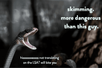 Skimming is the single most dangerous thing you can do on the LSAT.